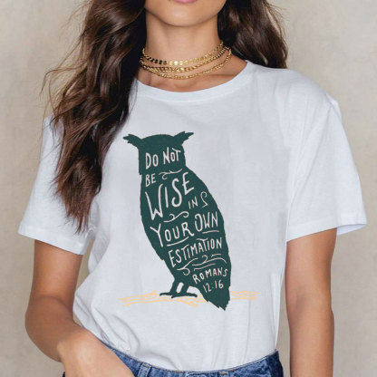 Be Not Wise In Your Own Estimation Christian T-Shirt