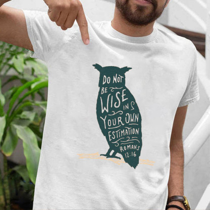 Be Not Wise In Your Own Estimation Christian T-Shirt