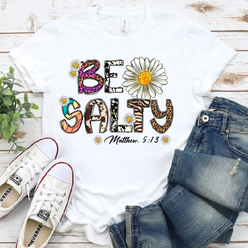Be Salty Matthew 5:13 Flower Christian T-Shirt