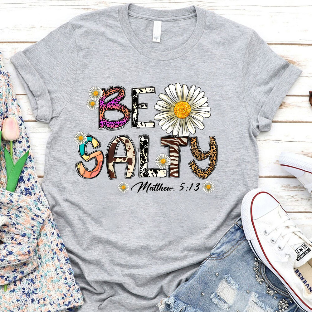 Be Salty Matthew 5:13 Flower Christian T-Shirt