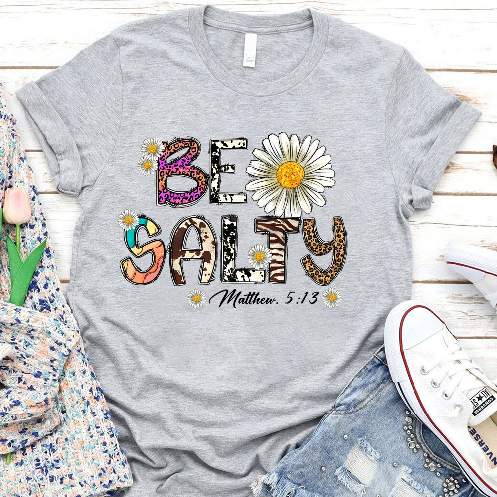 Be Salty Matthew 5:13 Flower Christian T-Shirt