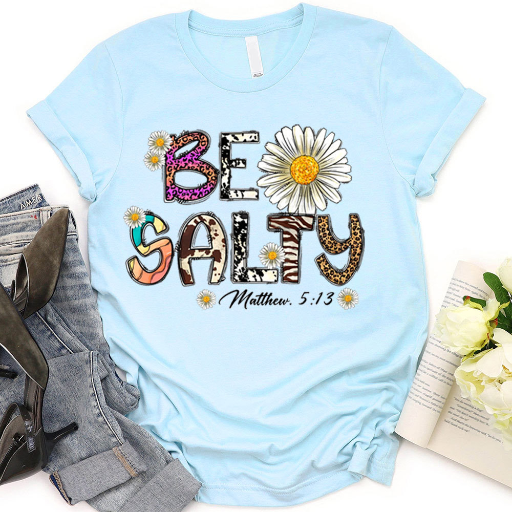 Be Salty Matthew 5:13 Flower Christian T-Shirt