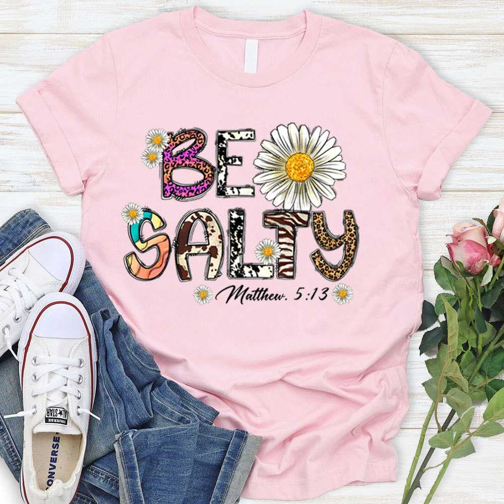 Be Salty Matthew 5:13 Flower Christian T-Shirt