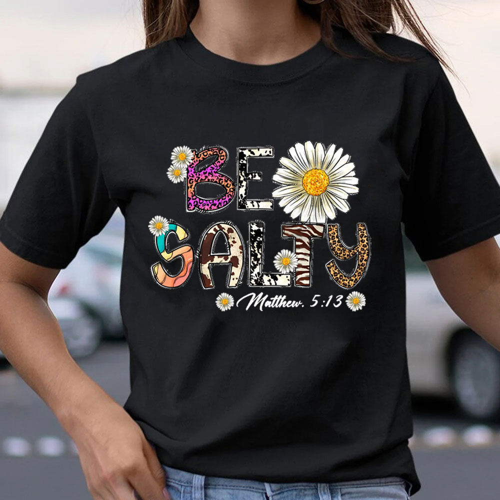 Be Salty Matthew 5:13 Flower Christian T-Shirt