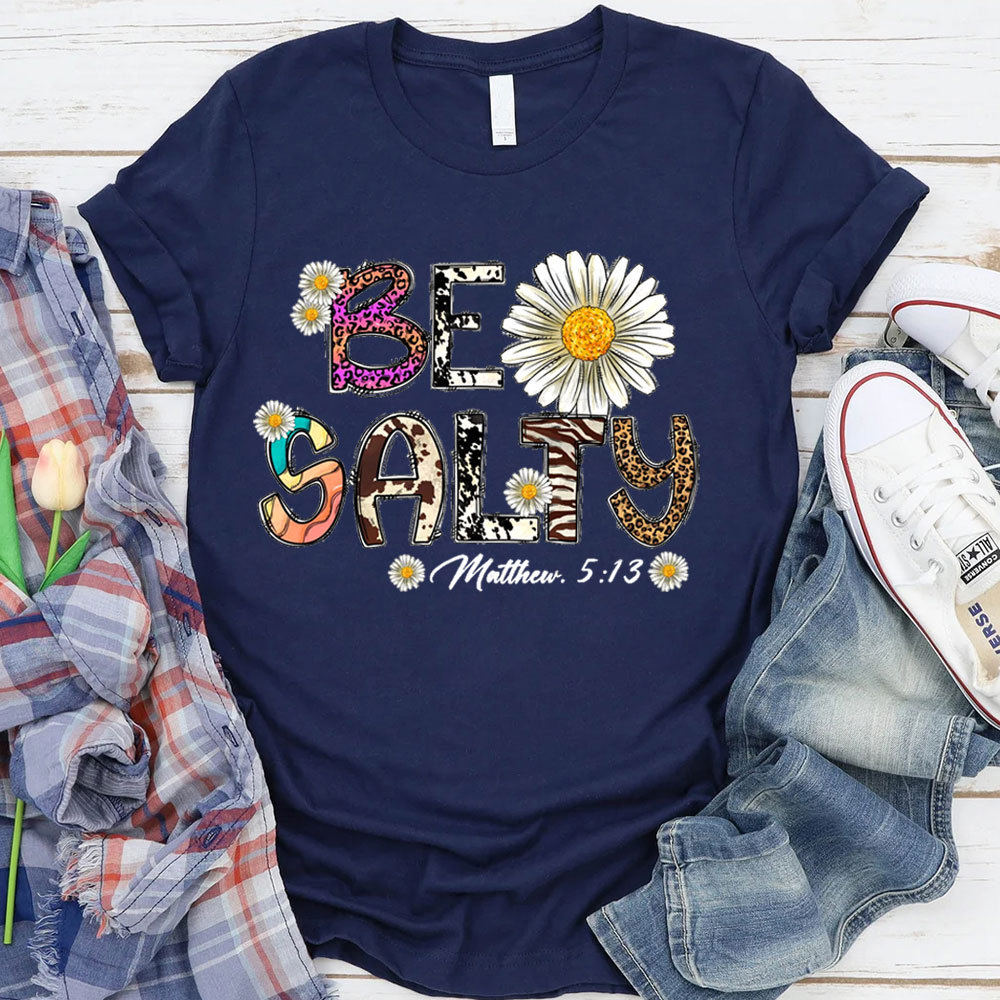 Be Salty Matthew 5:13 Flower Christian T-Shirt