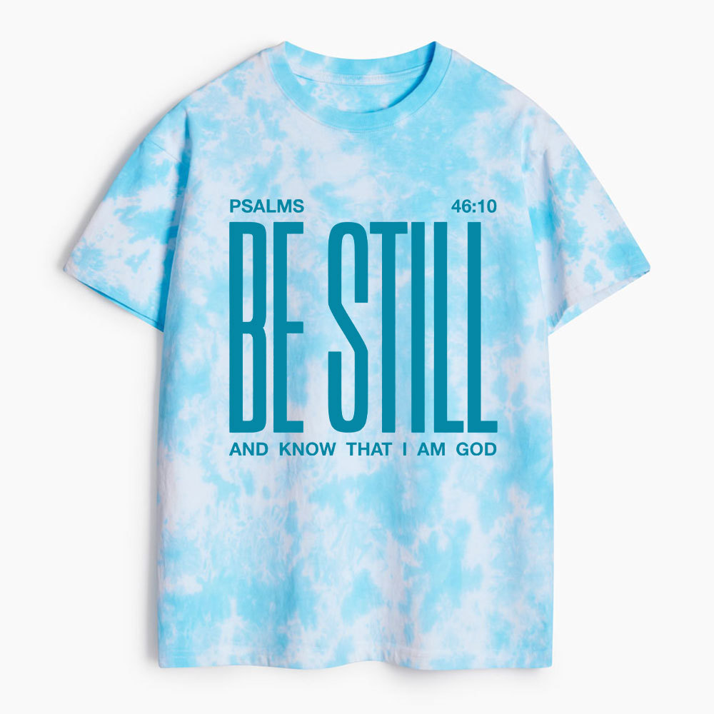 Be Still And Know Heavy Cotton Tie Dye T-Shirt