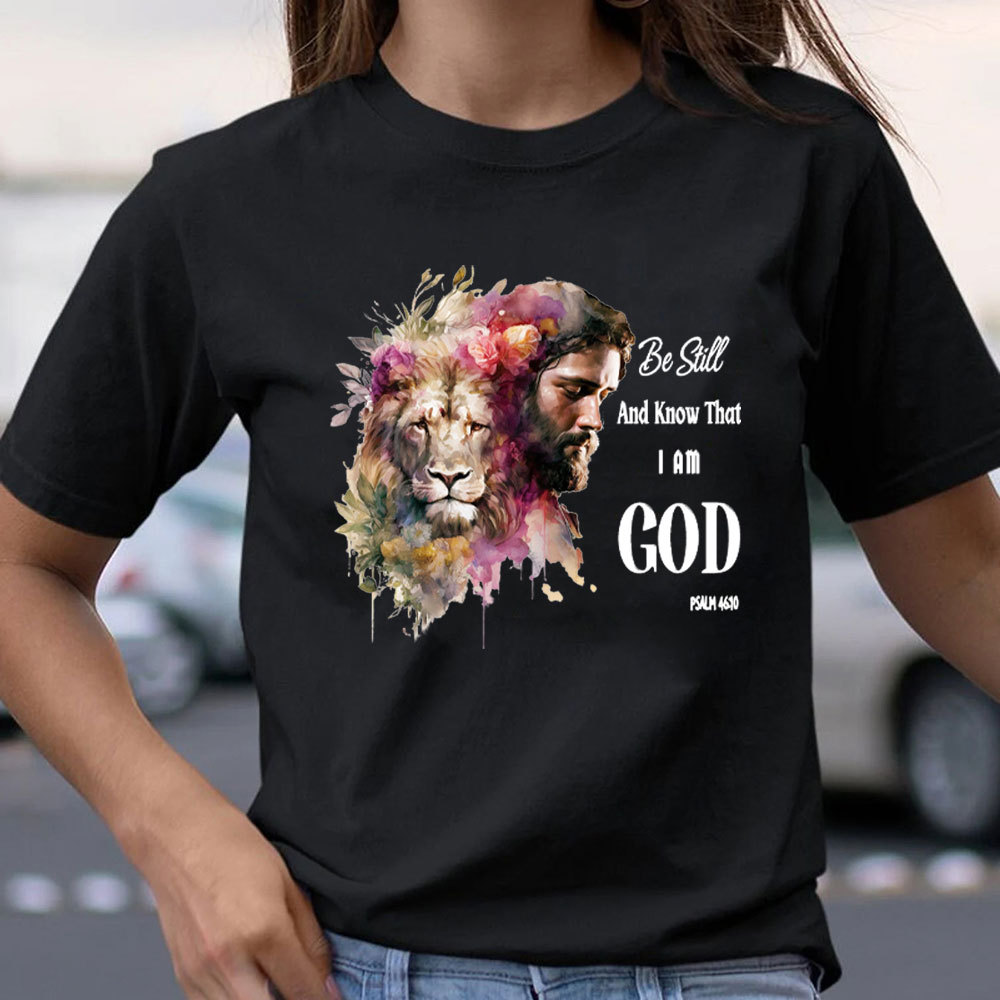 Be Still And Know That I Am God Jesus Lion Christian T-Shirt