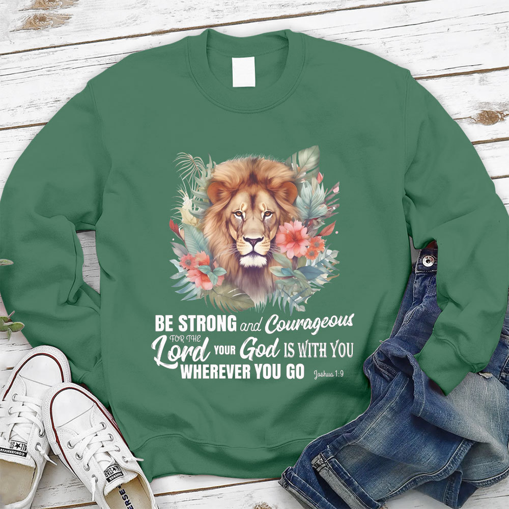 Be Strong And Courageous Lion Christian Sweatshirt