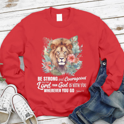 Be Strong And Courageous Lion Christian Sweatshirt