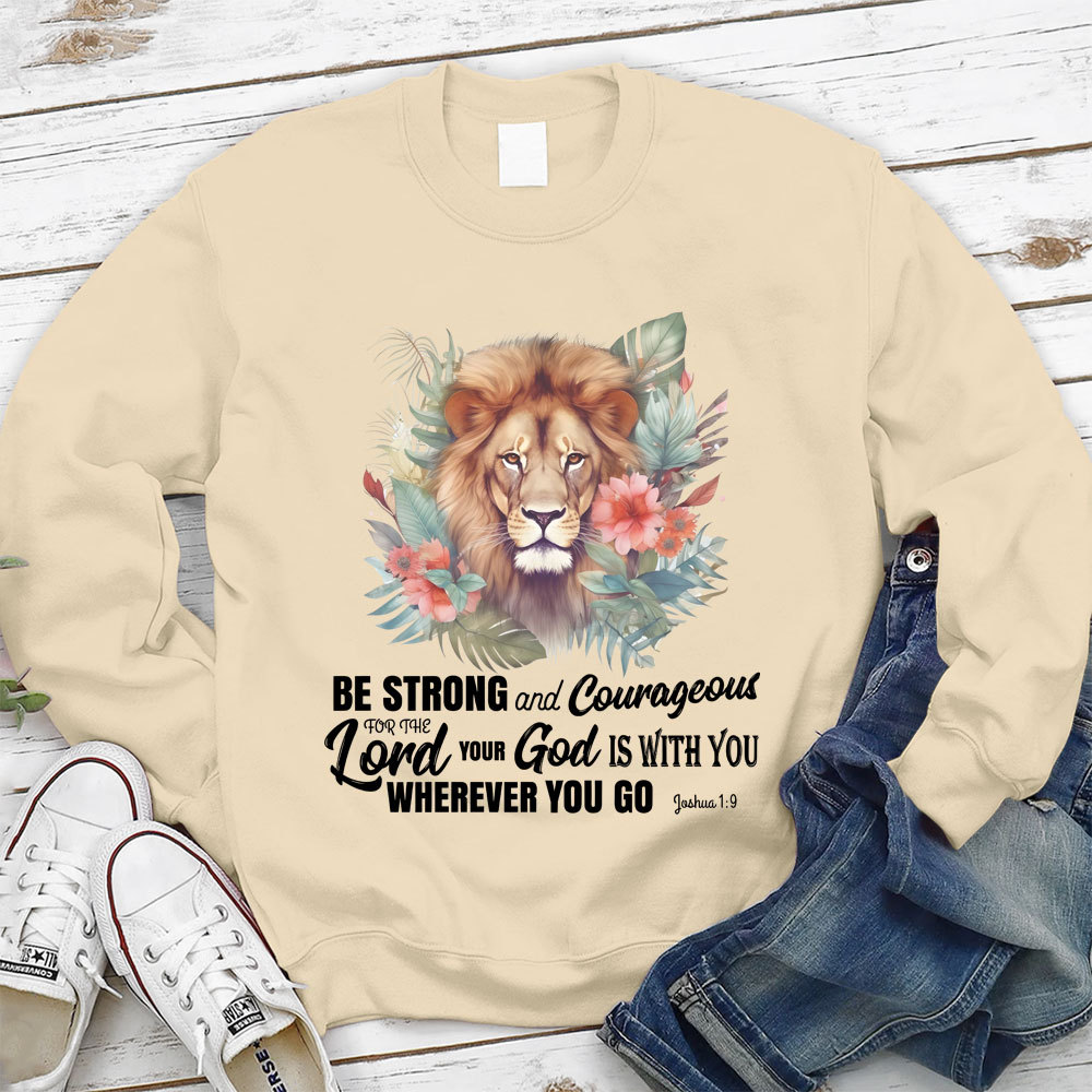 Be Strong And Courageous Lion Christian Sweatshirt