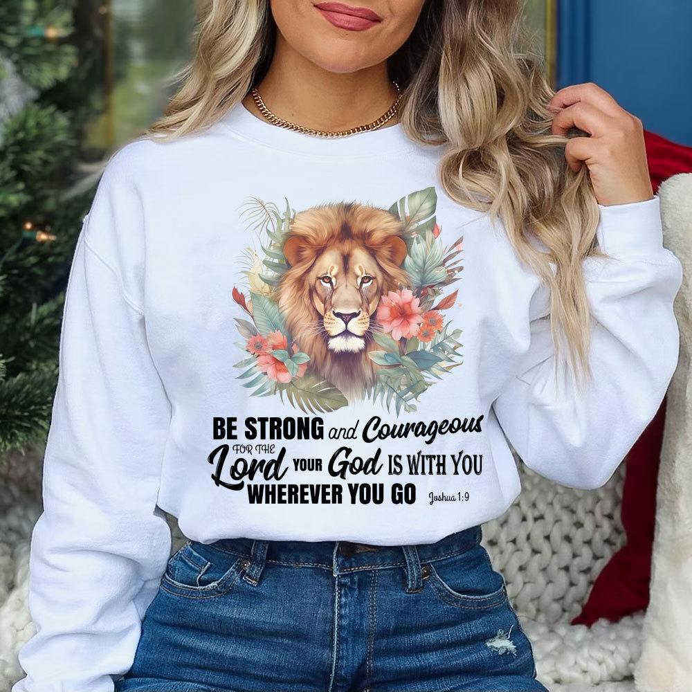 Be Strong And Courageous Lion Christian Sweatshirt