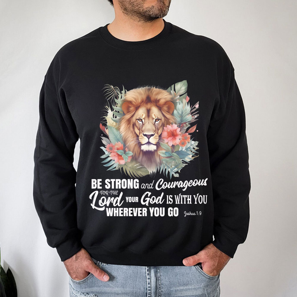 Be Strong And Courageous Lion Christian Sweatshirt