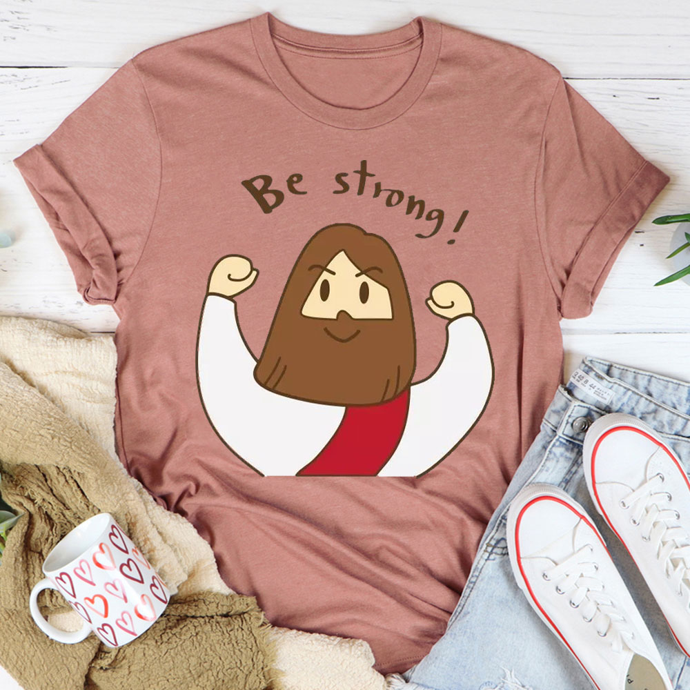 Be Strong Christian T-Shirt
