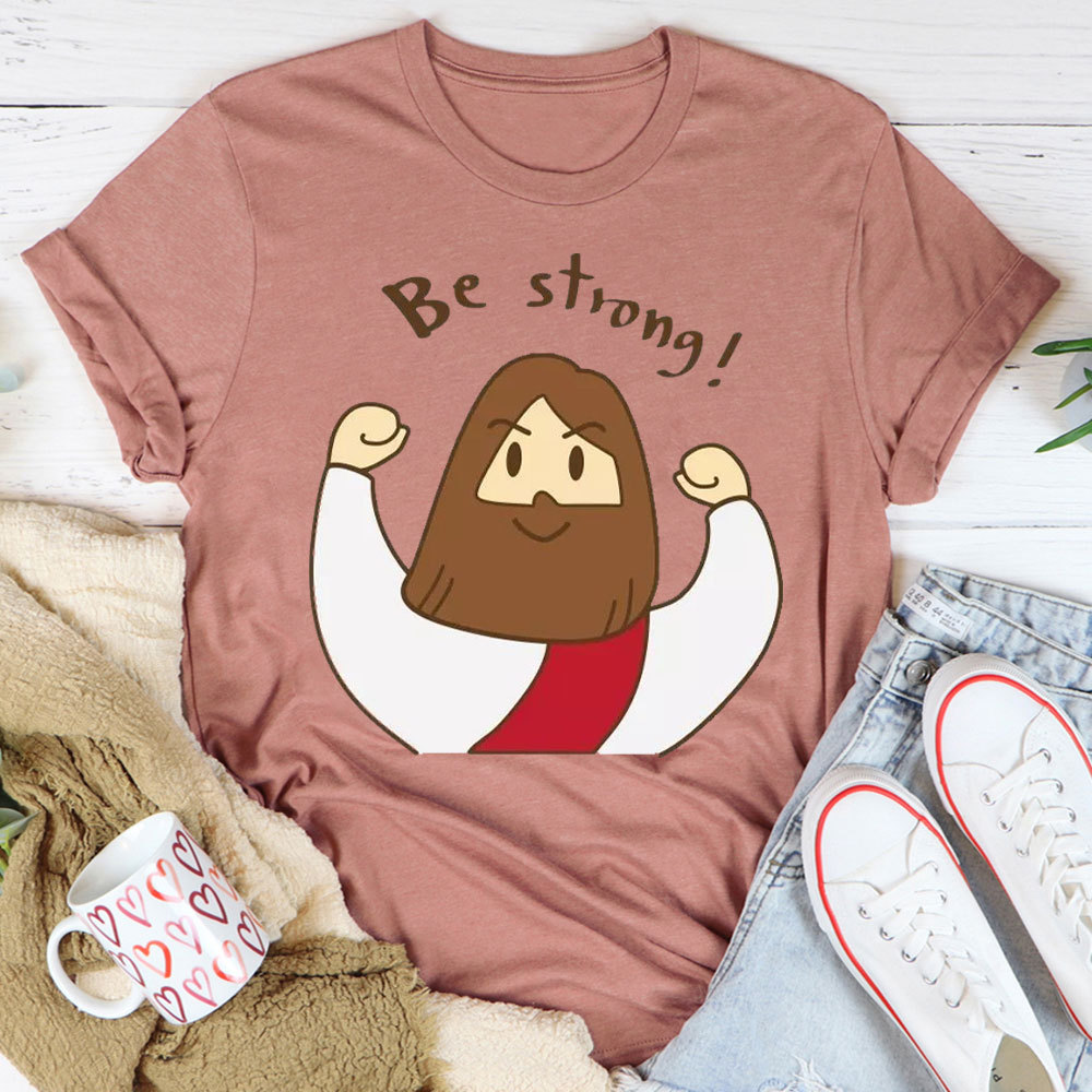 Be Strong Christian T-Shirt