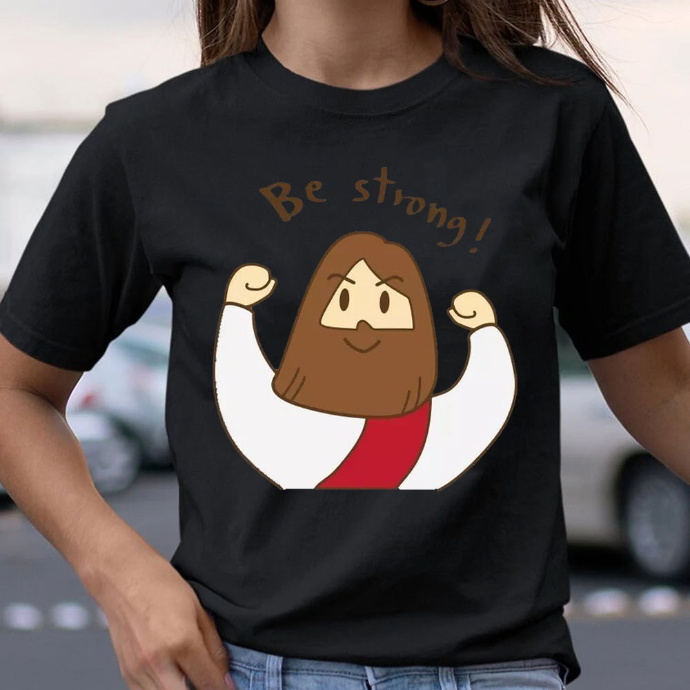 Be Strong Christian T-Shirt