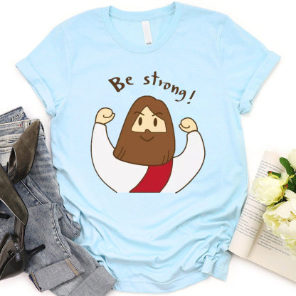 Be Strong Christian T-Shirt
