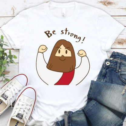 Be Strong Christian T-Shirt
