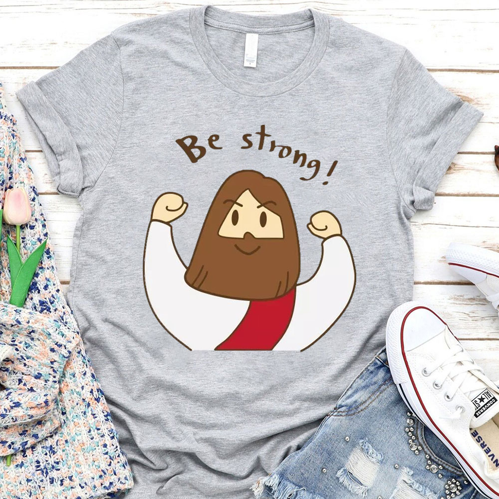 Be Strong Christian T-Shirt