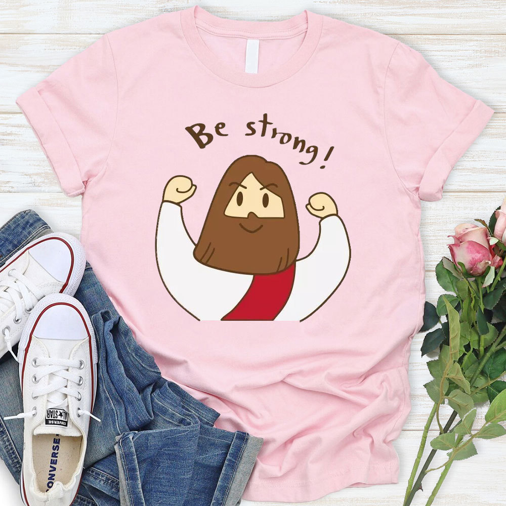 Be Strong Christian T-Shirt