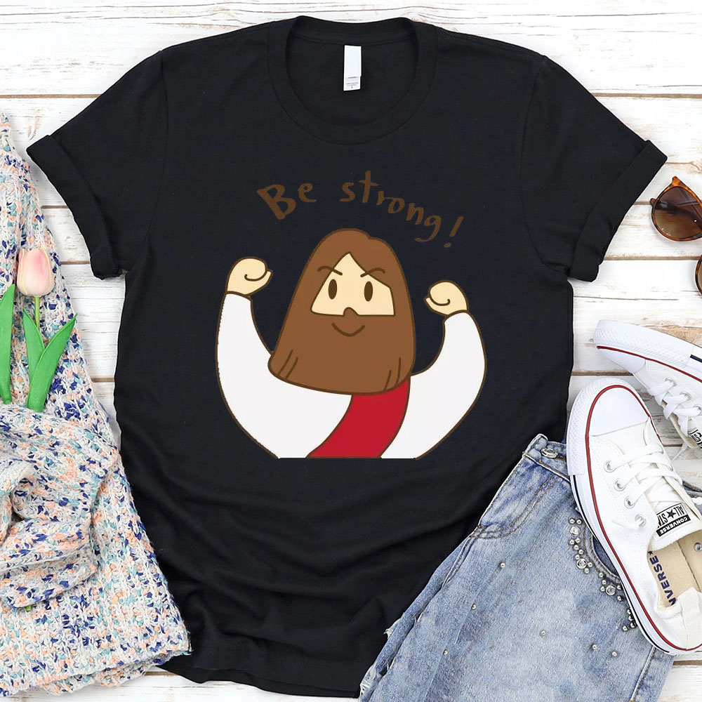 Be Strong Christian T-Shirt