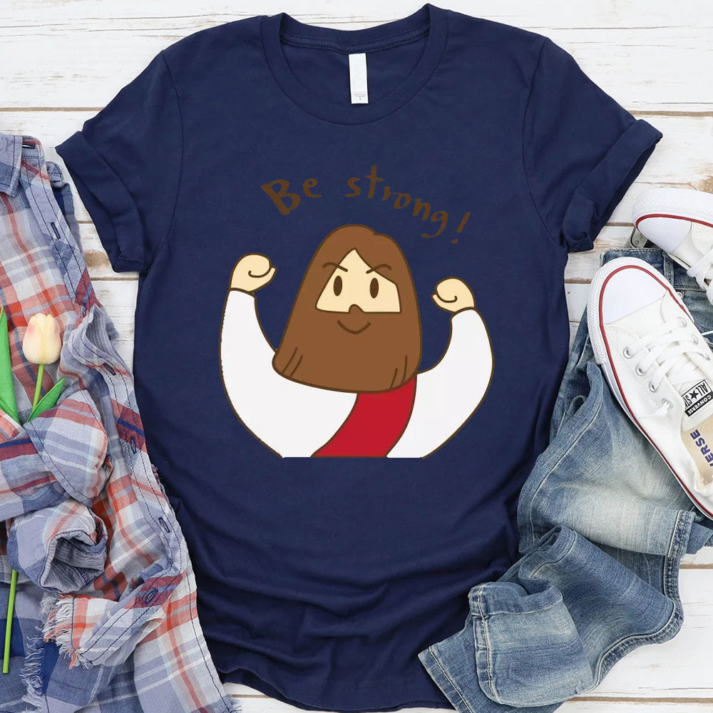 Be Strong Christian T-Shirt
