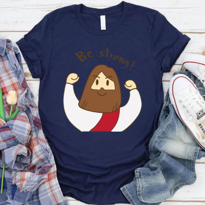 Be Strong Christian T-Shirt