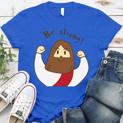 Be Strong Christian T-Shirt