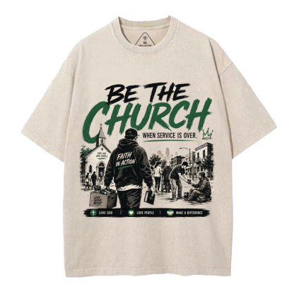 Be The Church When Service Is Over Christian Washed T-Shirt
