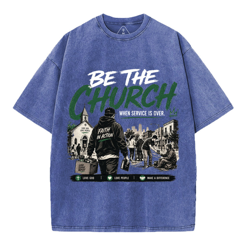 Be The Church When Service Is Over Christian Washed T-Shirt