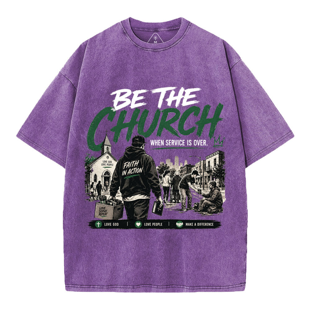 Be The Church When Service Is Over Christian Washed T-Shirt