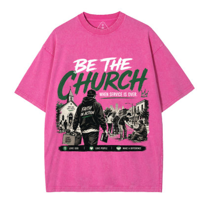 Be The Church When Service Is Over Christian Washed T-Shirt