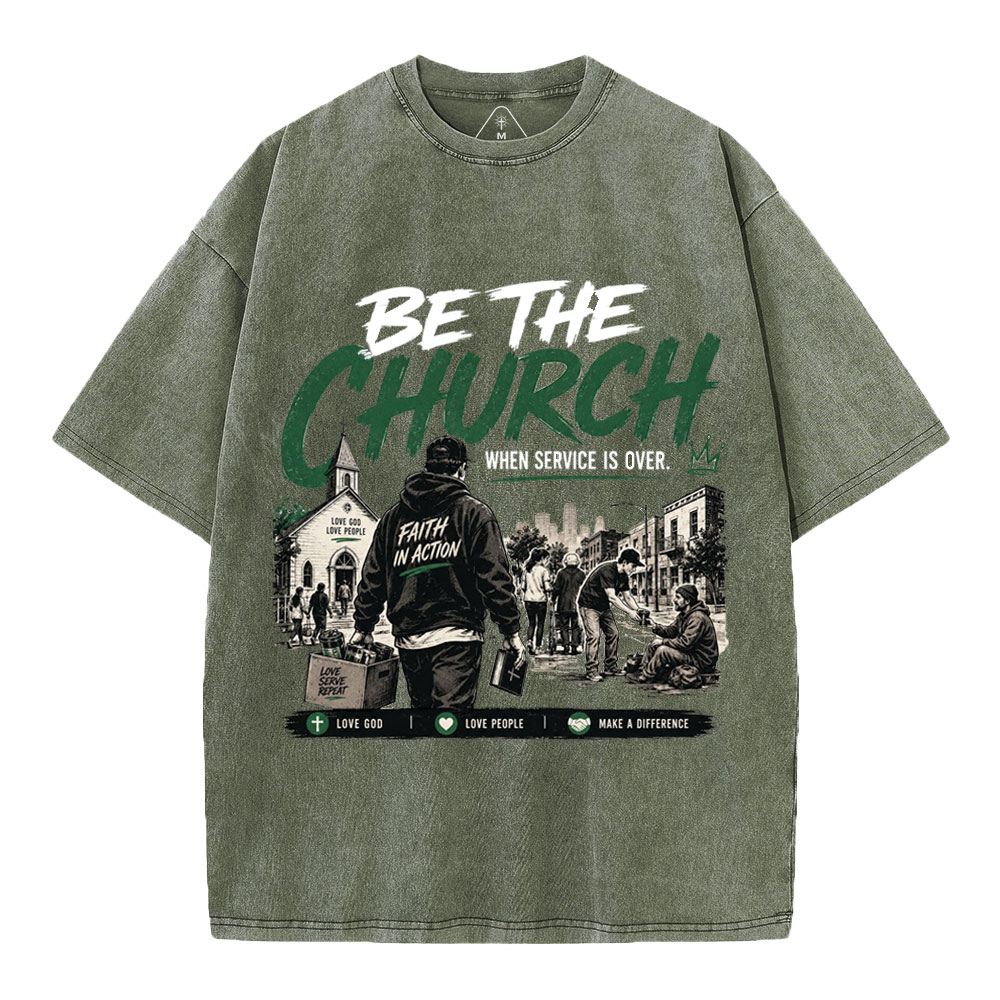 Be The Church When Service Is Over Christian Washed T-Shirt