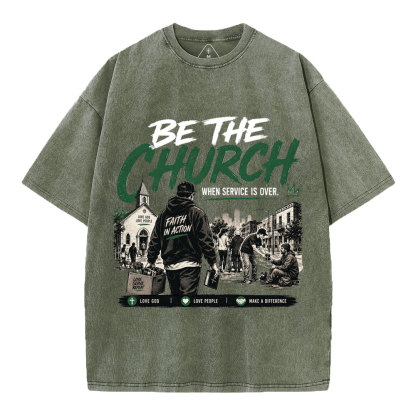 Be The Church When Service Is Over Christian Washed T-Shirt