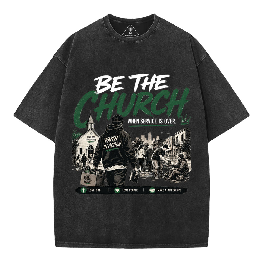 Be The Church When Service Is Over Christian Washed T-Shirt