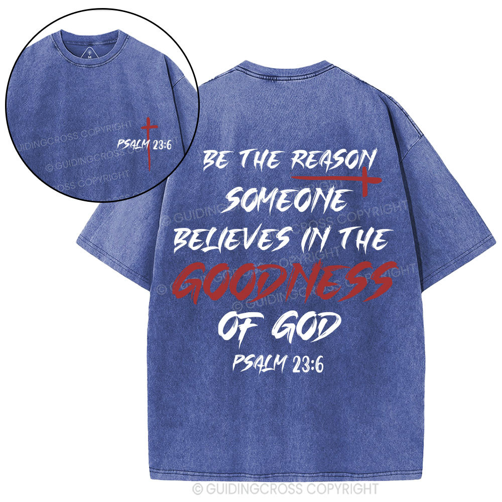 Be The Reason Someone Believes In The Goodness Of God Christian Washed T-Shirt