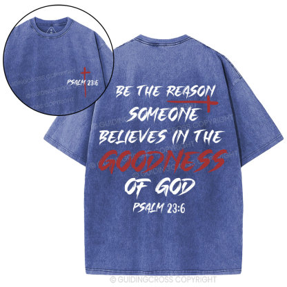 Be The Reason Someone Believes In The Goodness Of God Christian Washed T-Shirt