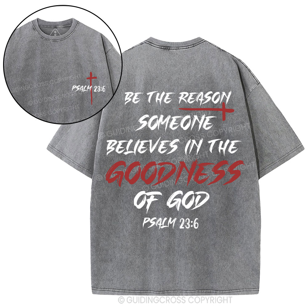 Be The Reason Someone Believes In The Goodness Of God Christian Washed T-Shirt