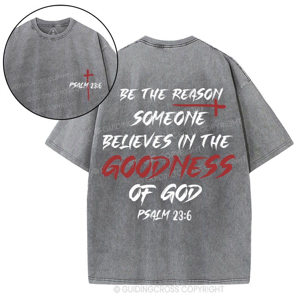 Be The Reason Someone Believes In The Goodness Of God Christian Washed T-Shirt