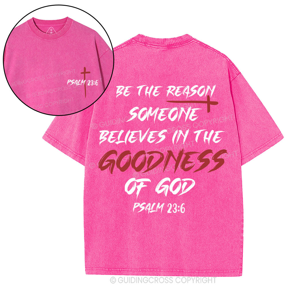 Be The Reason Someone Believes In The Goodness Of God Christian Washed T-Shirt