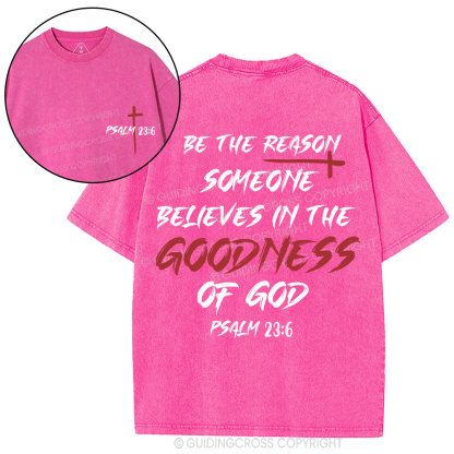 Be The Reason Someone Believes In The Goodness Of God Christian Washed T-Shirt