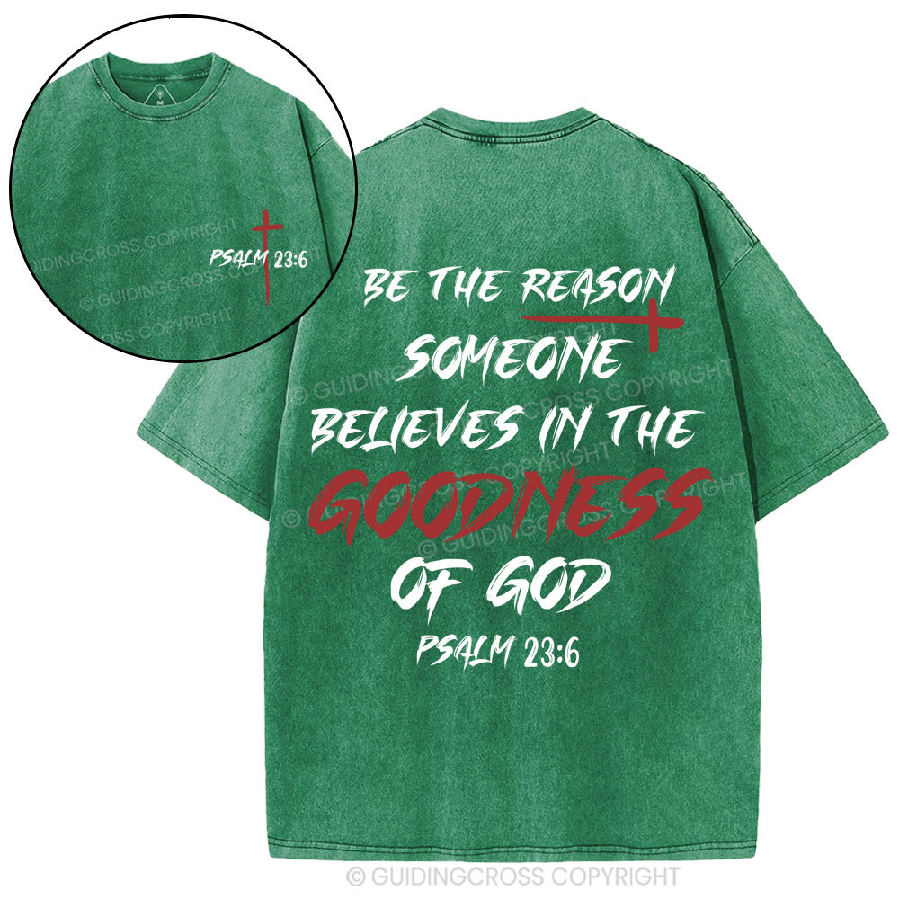 Be The Reason Someone Believes In The Goodness Of God Christian Washed T-Shirt