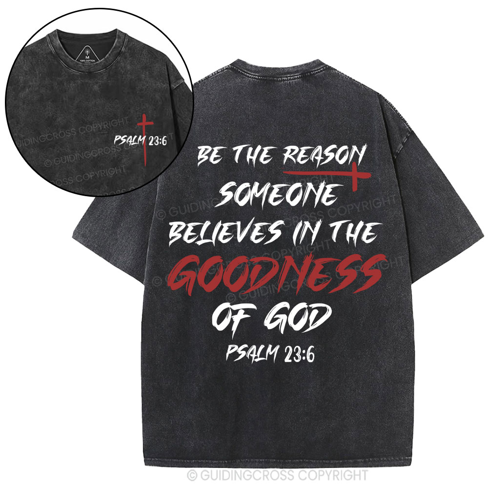 Be The Reason Someone Believes In The Goodness Of God Christian Washed T-Shirt
