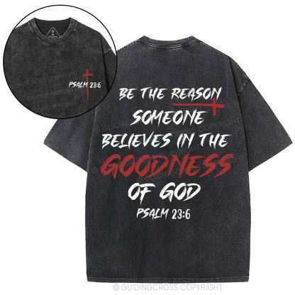 Be The Reason Someone Believes In The Goodness Of God Christian Washed T-Shirt