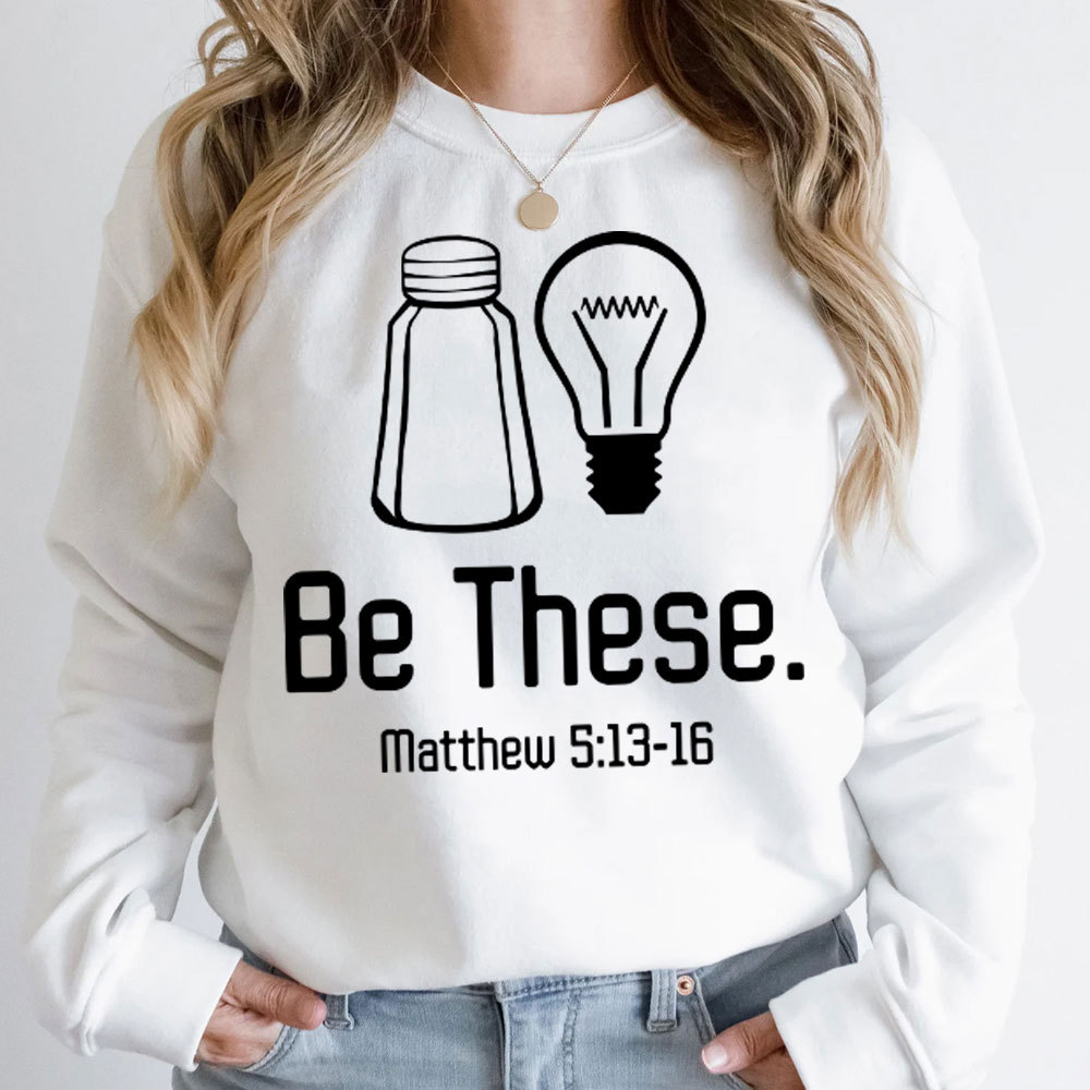 Be These Salt and Light Sweatshirt