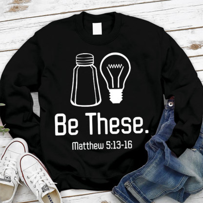 Be These Salt and Light Sweatshirt