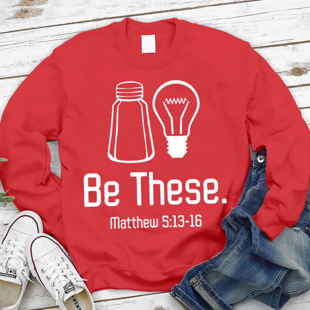 Be These Salt and Light Sweatshirt