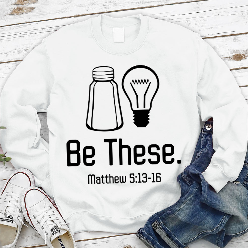 Be These Salt and Light Sweatshirt