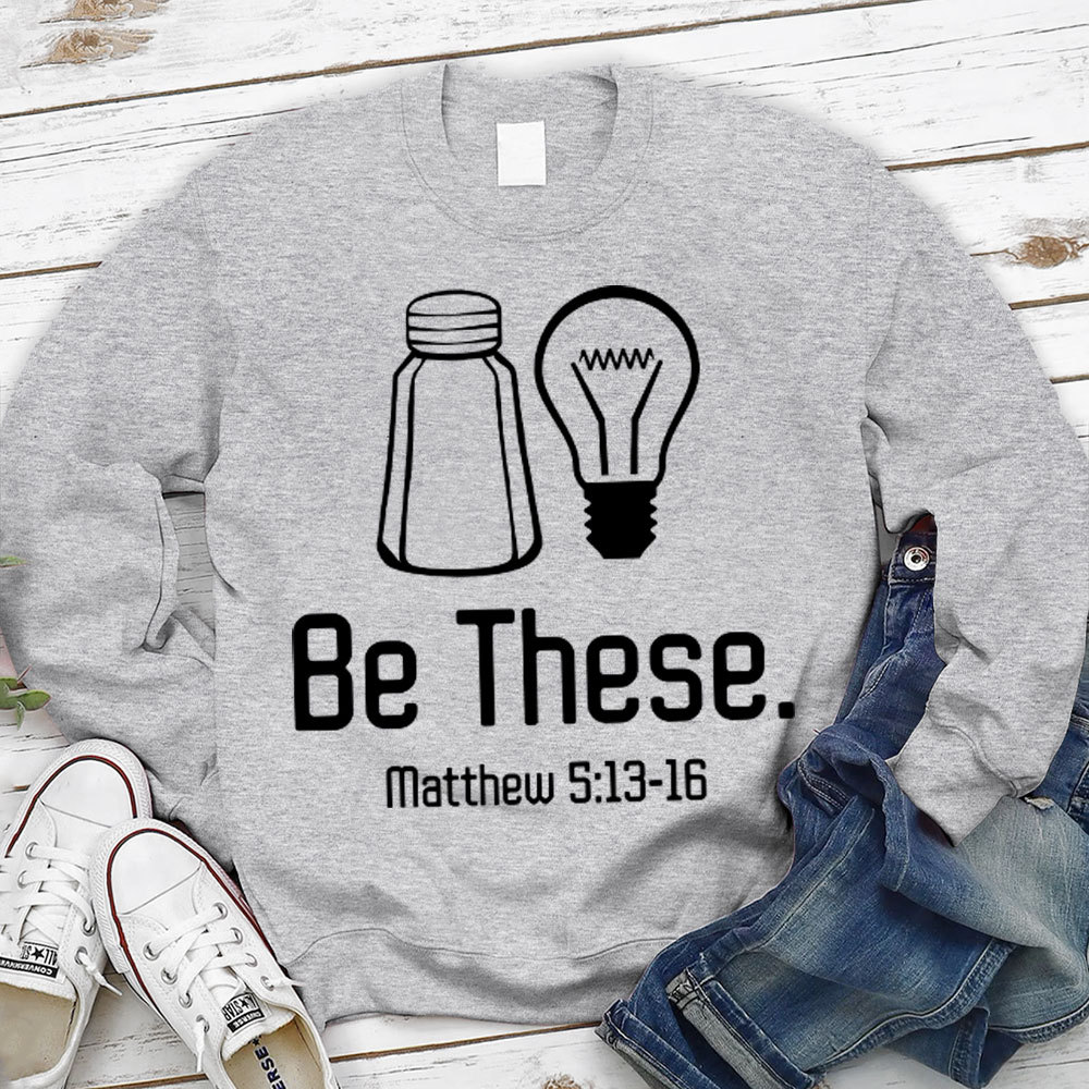 Be These Salt and Light Sweatshirt