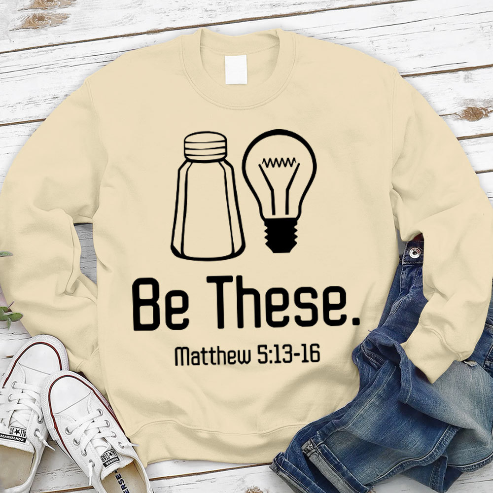 Be These Salt and Light Sweatshirt