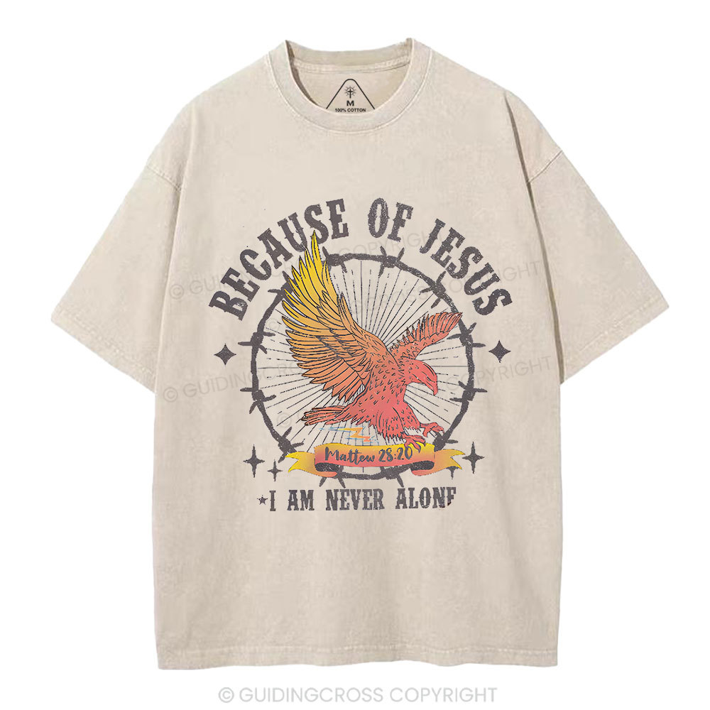 Because Of Jesus I Am Never Alone Christian Washed T-Shirt